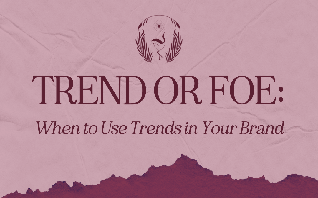 Trend or Foe: When to Use Trends in Your Brand