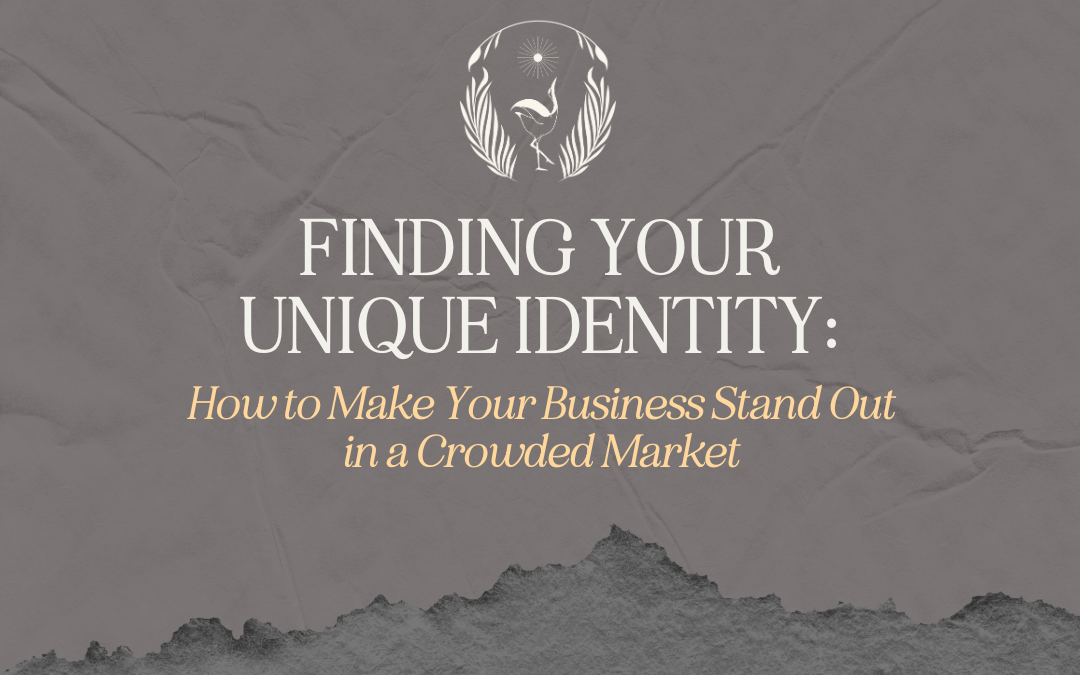Finding Your Unique Identity: How to Make Your Business Stand Out in a Crowded Market