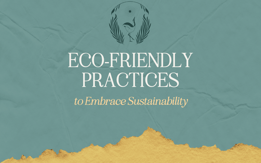 Eco-Friendly Practices to Embrace Sustainability